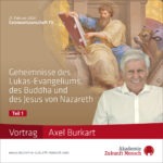 Vortrag 1 „Geheimnisse des Lukas-Evangeliums, des Buddha und des Jesus von Nazareth“ - Vortrag von Axel Burkart